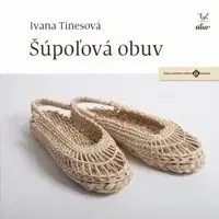 Remeslá, dielňa, drotárstvo, košíkárstvo,... Šúpoľová obuv - Ivana Tinesová