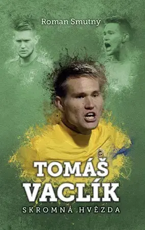 Biografie - ostatné Tomáš Vaclík - skromná hvězda - Roman Smutný