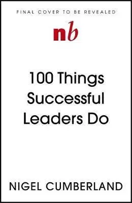 Ekonómia, manažment - ostatné 100 Things Successful Leaders Do - Nigel Cumberland