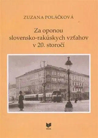Novovek Za oponou slovensko-rakúskych vzťahov v 20. storočí - Zuzana Polačková