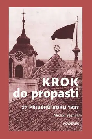 Slovenské a české dejiny Krok do propasti - 37 příběhů roku 1937 - Michal Stehlík