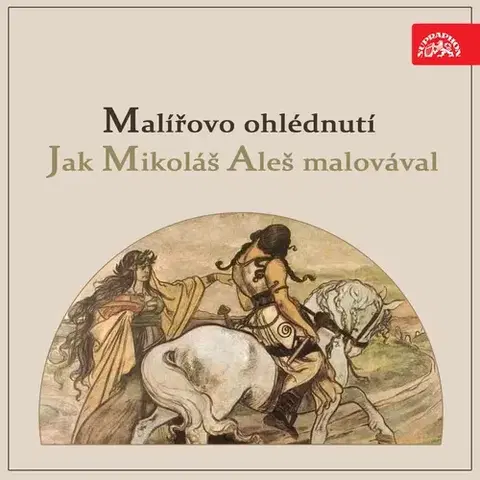Umenie - ostatné SUPRAPHON a.s. Malířovo ohlédnutí / Jak Mikoláš Aleš malovával