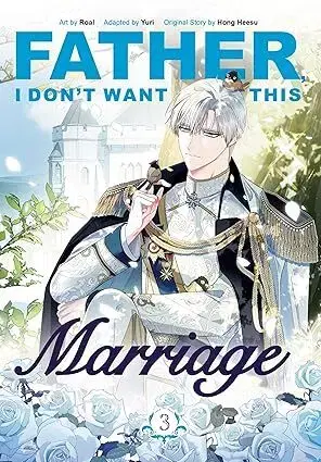 Manga Father, I Dont Want This Marriage, Vol. 3 - Hong Heesu,Yuri,Roal