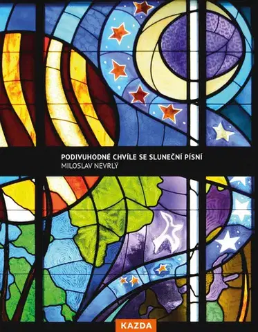 Filozofia Podivuhodné chvíle se Sluneční písní - Miloslav Nevrlý