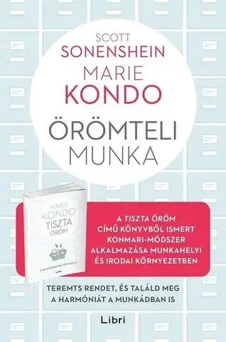 Motivačná literatúra - ostatné Örömteli munka - Teremts rendet, és találd meg a harmóniát a munkádban is - Marie Kondo,Scott Sonenshein,Kurdiné Mohácsi Gabriella