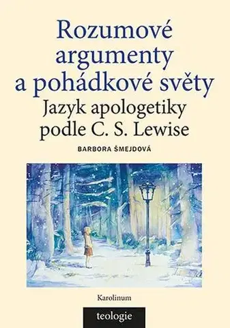 Kresťanstvo Rozumové argumenty a pohádkové světy - Barbora Šmejdová