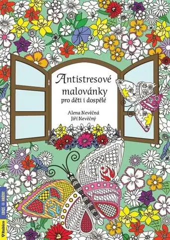 Maľovanky pre dospelých Antistresové malovánky pro děti i dospělé - Alena Nevěčná,Jiří Nevěčný