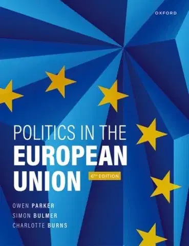 Politológia Politics in the European Union - Charlotte Burns,Simon Bulmer,Owen Parker
