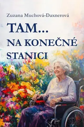 Novely, poviedky, antológie Tam… na konečné stanici - Zuzana Muchová-Daxnerová