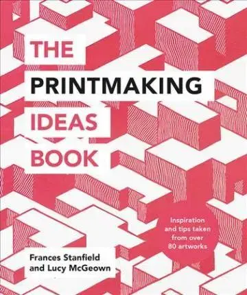 Umenie - ostatné The Printmaking Ideas Book - Lucy McGeown,Frances Stanfield
