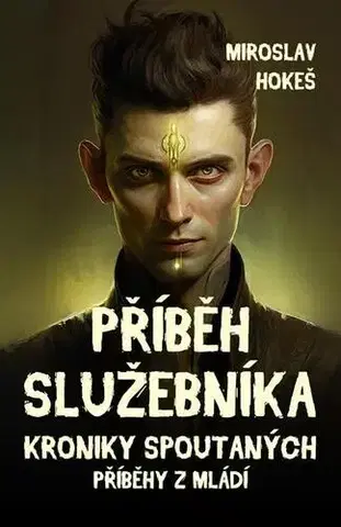 Sci-fi a fantasy Kroniky spoutaných - Příběhy z mládí 1 - Miroslav Hokeš