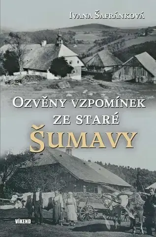 Biografie - ostatné Ozvěny vzpomínek ze staré Šumavy - Ivana Šafránková