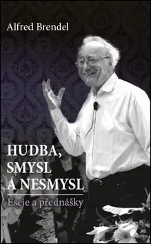 Eseje, úvahy, štúdie Hudba, smysl a nesmysl - Alfred Brendel,Tomáš Jajtner,Martin Lauer