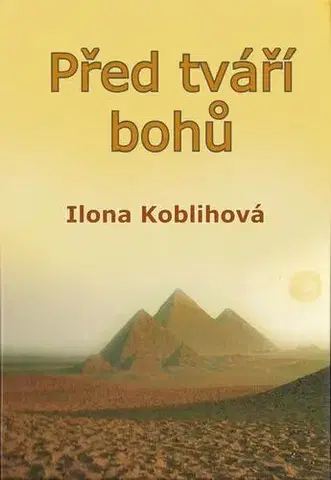 Historické romány Před tváří bohů - Ilona Koblihová