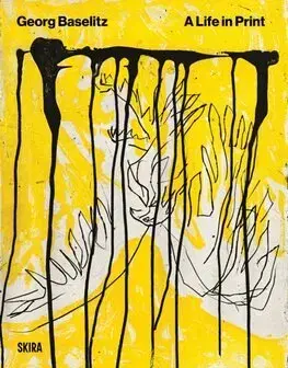 Maliarstvo, grafika Baselitz. A Life In Print - Georg Baselitz