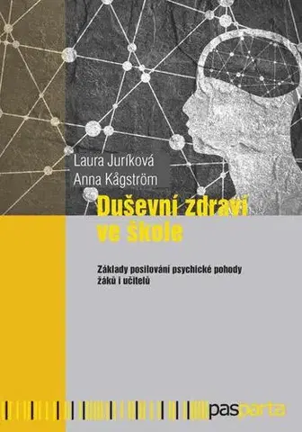 Pedagogika, vzdelávanie, vyučovanie Duševní zdraví ve škole - Laura Juríková,Anna Kagström