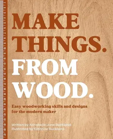 Hobby, voľný čas Make Things. from Wood - Annabelle June Buckland