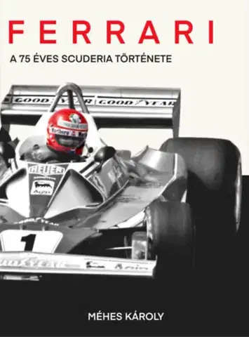 F1, automobilové preteky Ferrari - A 75 éves Scuderia története - Károly Méhes