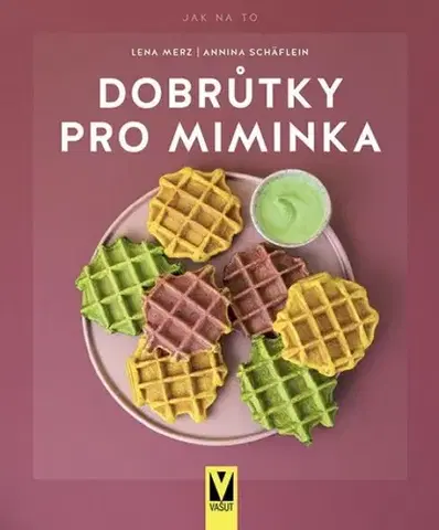 Varíme pre deti a s deťmi Dobrůtky pro miminka - Kolektív autorov