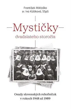 Slovenské a české dejiny Mystičky dvadsiateho storočia - František Mikloško,Iva Kúšiková