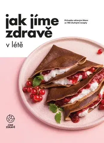 Zdravá výživa, diéty, chudnutie Jak jíme zdravě v létě - Kolektív autorov
