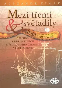 História - ostatné Mezi třemi světadíly II.díl Vrcholný a pozdní Středověk - Alexander Zimák