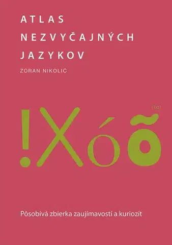 Cestopisy Atlas nezvyčajných jazykov: Pôsobivá zbierka zaujímavostí a kuriozít - Zoran Nikolic,Ivana Krekáňová
