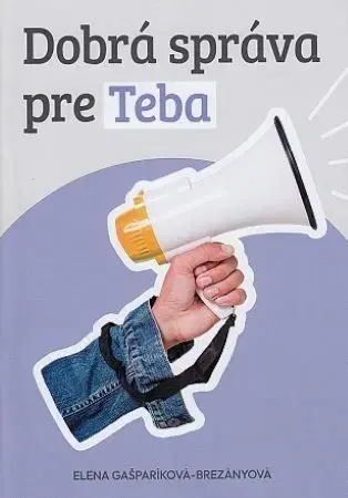 Duchovný rozvoj Dobrá správa pre Teba - Elena Gašparíková-Brezányová