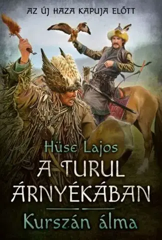 Historické romány Kurszán álma - A turul árnyékában - Lajos Hüse