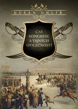 Svetové dejiny, dejiny štátov Čas kongresů a tajných společností - Dušan Uhlíř