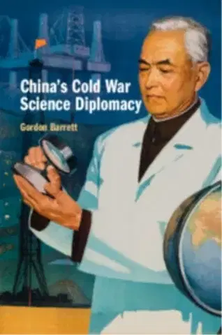 História China's Cold War Science Diplomacy - Gordon Barrett