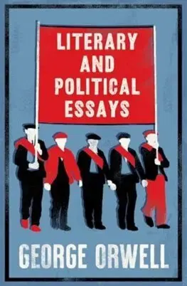 Eseje, úvahy, štúdie Literary and Political Essays - George Orwell