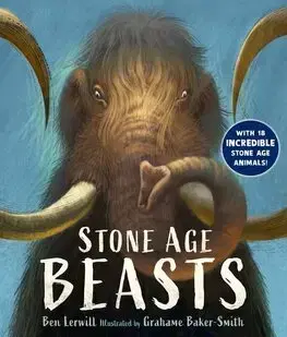 Encyklopédie pre deti a mládež - ostatné Stone Age Beasts - Ben Lerwill,Grahame Baker-Smith