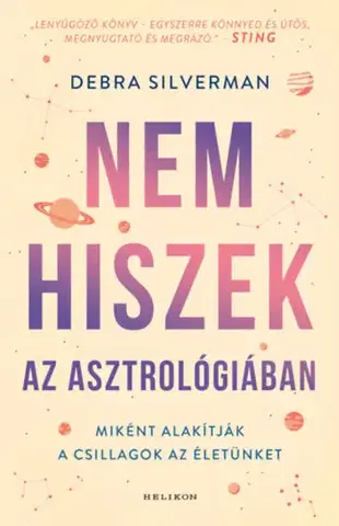 Astrológia, horoskopy, snáre Nem hiszek az asztrológiában - Hogyan alakítják a csillagok az életünket - Debra Silverman