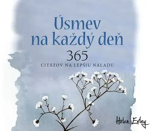 Citáty, výroky, aforizmy, príslovia, porekadlá Úsmev na každý deň. 365 citátov na lepšiu náladu - Helen Exley,Mária Štefánková