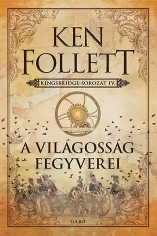 Historické romány A világosság fegyverei - Kingsbridge-sorozat IV. - Ken Follett