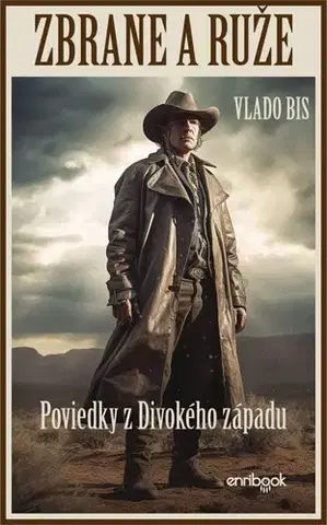 Historické romány ZBRANE A RUŽE: Poviedky z Divokého západu - Vlado Bis