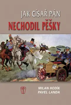História - ostatné Jak císař pán nechodil pěšky - Milan Hodík