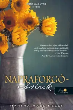 Skutočné príbehy Napraforgó-nővérek (Orgonalányok 3.) - Martha Hall Kelly,Enikő Mária Tóth
