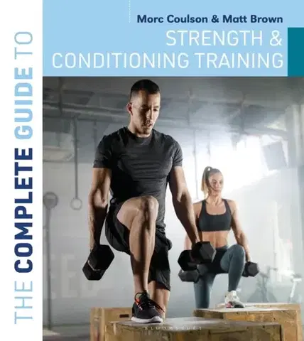 Šport The Complete Guide to Strength and Conditioning Training - Matt Brown,Morc Coulson