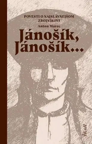 Slovenská beletria Jánošík, Jánošík... - Povesti o najslávnejšom zbojníkovi - Anton Marec