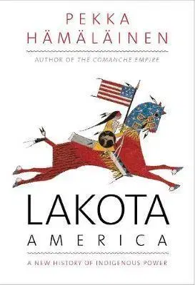 Svetové dejiny, dejiny štátov Lakota America: A New History of Indigenous Power - Pekka Hamalainen