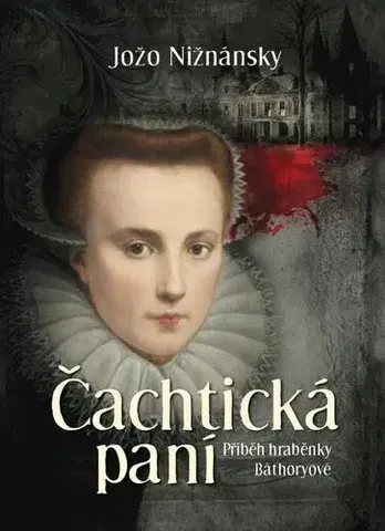 Historické romány Čachtická paní - Příběh hraběnky Báthoryové - Jožo Nižnánsky