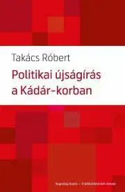 Svetové dejiny, dejiny štátov Politikai újságírás a Kádár-korban - Róbert Takács