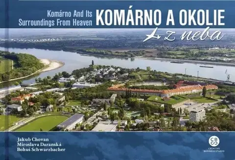 Encyklopédie, obrazové publikácie Komárno a okolie z neba - Komárno And Its Surroundings From Heaven - Kolektív autorov