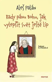 Fejtóny, rozhovory, reportáže Rady pánu Bohu, jak vylepšit svět ještě líp - Aleš Palán