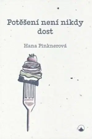 Citáty, výroky, aforizmy, príslovia, porekadlá Potěšení není nikdy dost - Hana Pinknerová