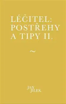 Ezoterika - ostatné Léčitel: Postřehy a tipy II. - Jan Jílek