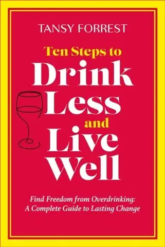 Zdravie, životný štýl - ostatné Ten Steps to Drink Less and Live Well - Tansy Forrest