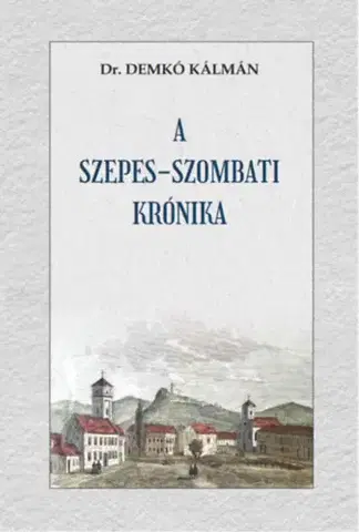 Svetové dejiny, dejiny štátov A szepes-szombati krónika - Kálmán Demkó